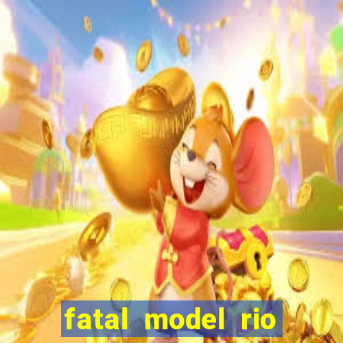 fatal model rio claro sp